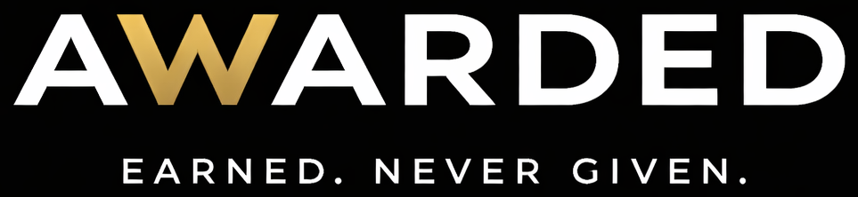 Awarded - Earned. Never Given.